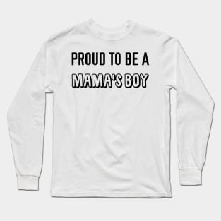 Proud to be a Mama's Boy Long Sleeve T-Shirt